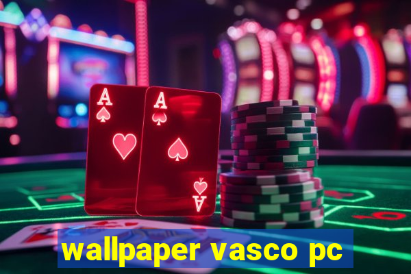 wallpaper vasco pc